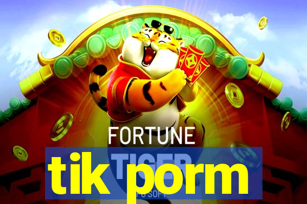 tik porm